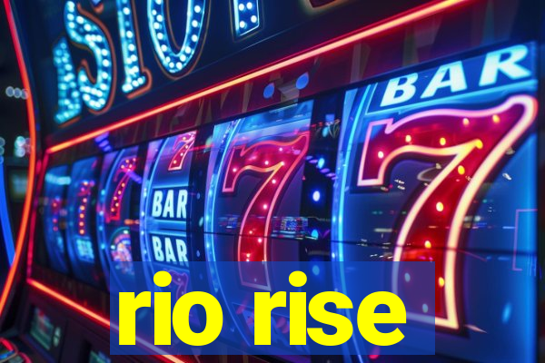 rio rise